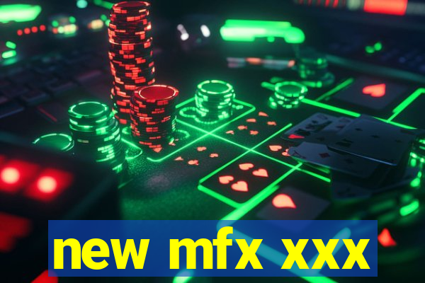 new mfx xxx